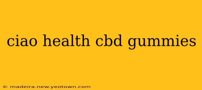 ciao health cbd gummies