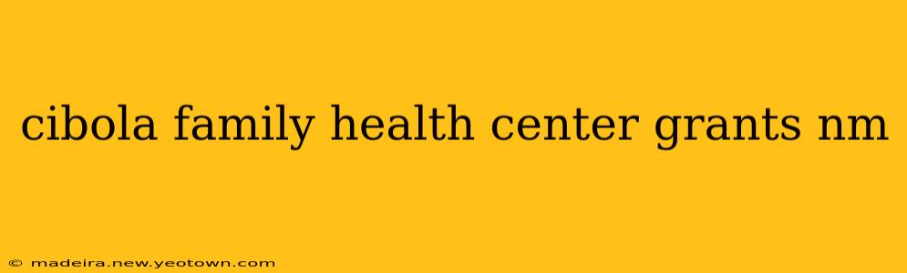 cibola family health center grants nm