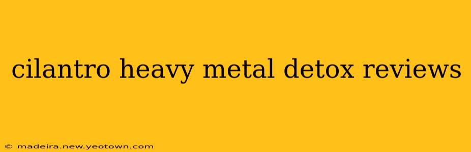 cilantro heavy metal detox reviews