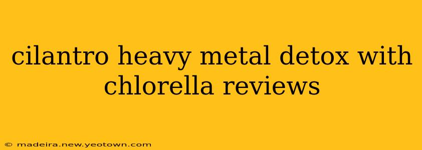 cilantro heavy metal detox with chlorella reviews