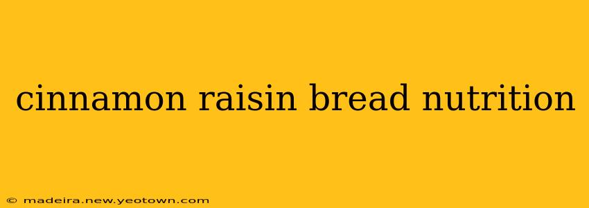 cinnamon raisin bread nutrition
