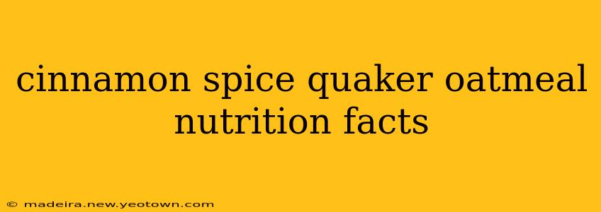 cinnamon spice quaker oatmeal nutrition facts