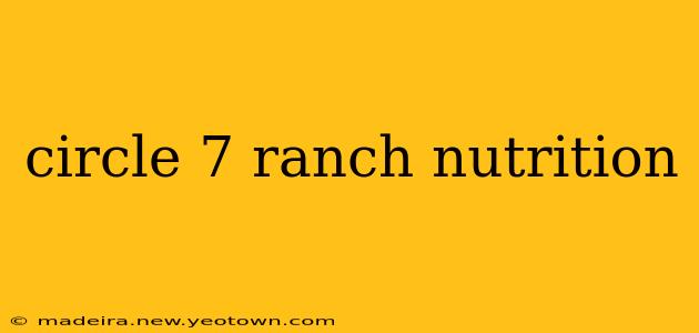 circle 7 ranch nutrition