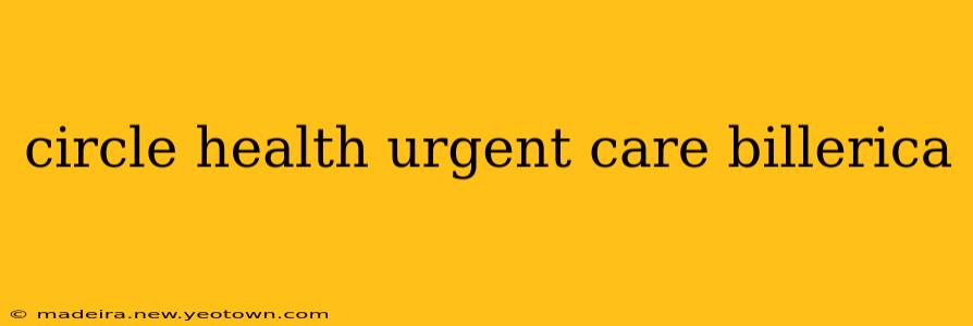 circle health urgent care billerica