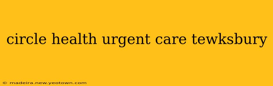 circle health urgent care tewksbury