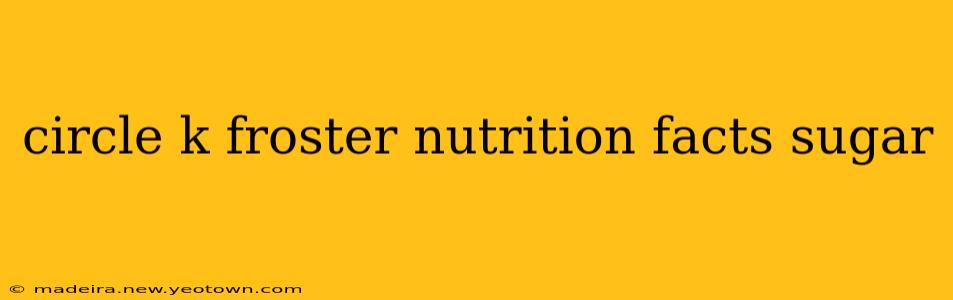 circle k froster nutrition facts sugar