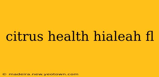 citrus health hialeah fl