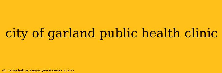 city of garland public health clinic