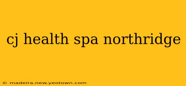 cj health spa northridge
