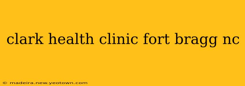 clark health clinic fort bragg nc