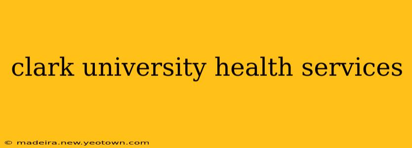 clark university health services