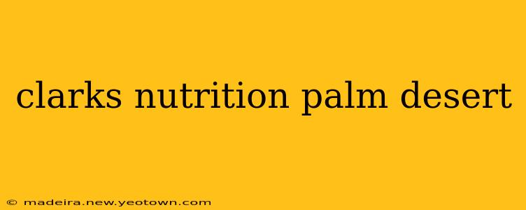 clarks nutrition palm desert