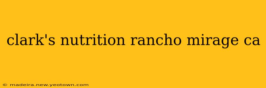 clark's nutrition rancho mirage ca