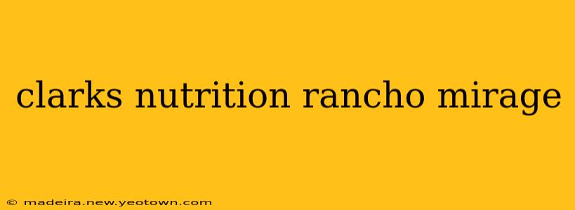 clarks nutrition rancho mirage