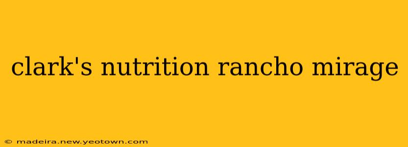 clark's nutrition rancho mirage