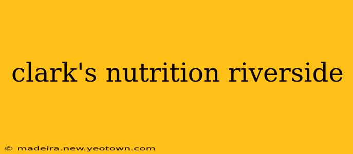 clark's nutrition riverside