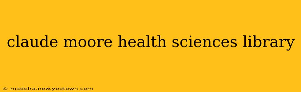 claude moore health sciences library