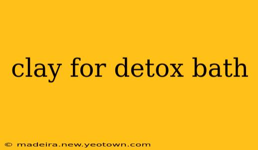 clay for detox bath