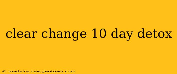 clear change 10 day detox