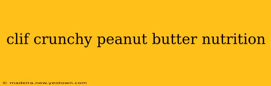 clif crunchy peanut butter nutrition