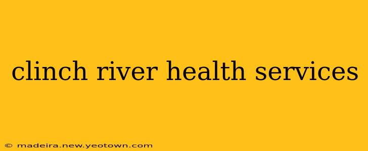 clinch river health services