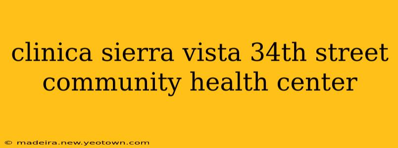 clinica sierra vista 34th street community health center