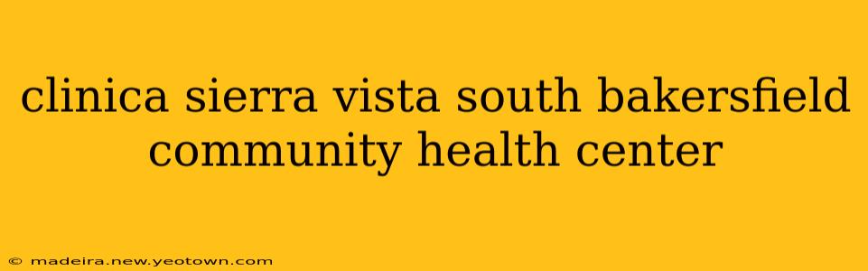 clinica sierra vista south bakersfield community health center