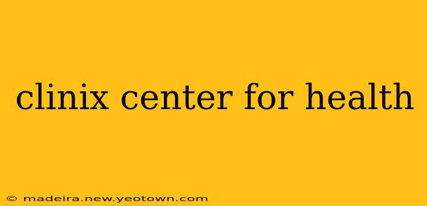 clinix center for health