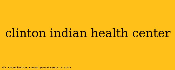 clinton indian health center