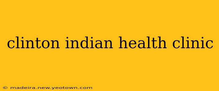 clinton indian health clinic