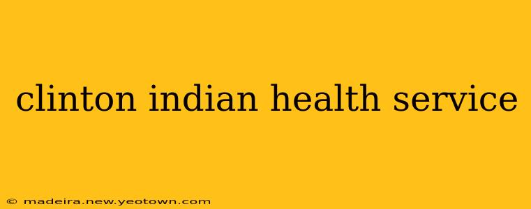 clinton indian health service