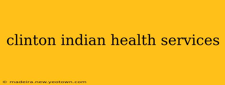 clinton indian health services