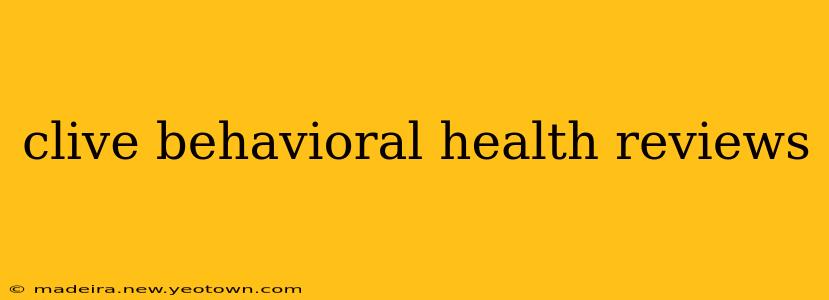clive behavioral health reviews