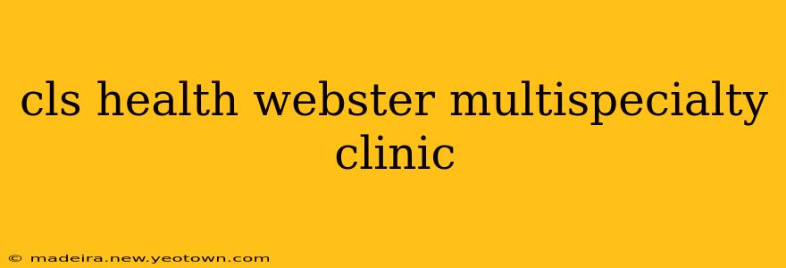 cls health webster multispecialty clinic