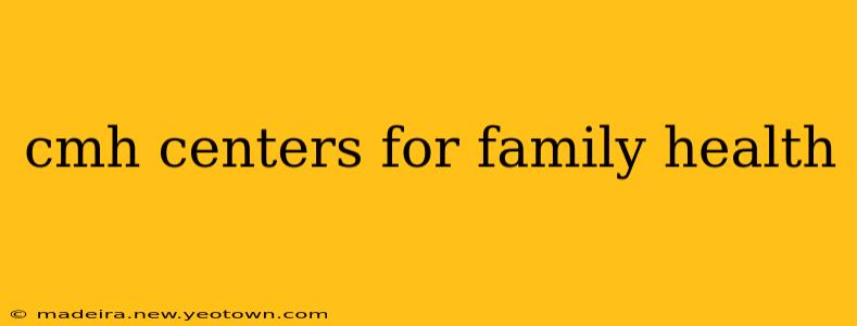 cmh centers for family health