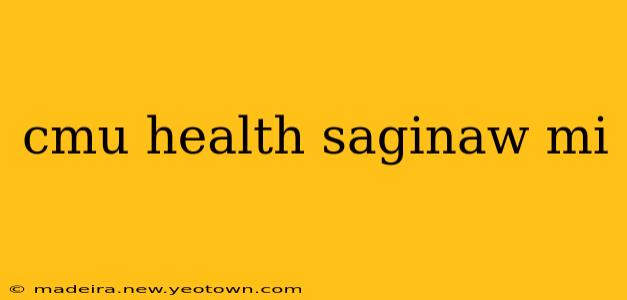 cmu health saginaw mi