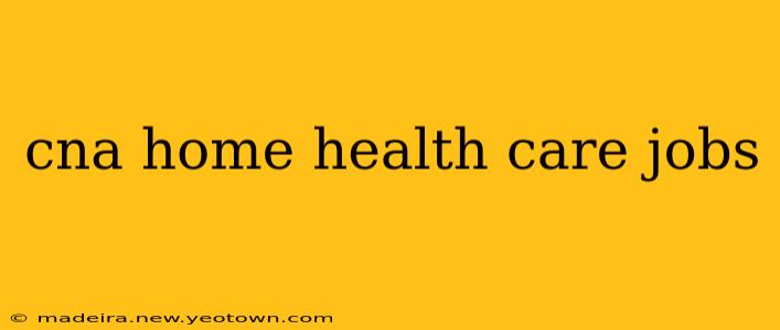 cna home health care jobs