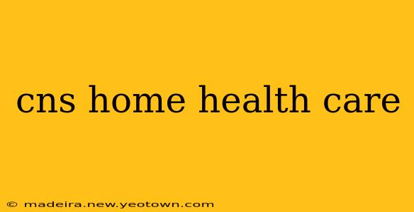 cns home health care
