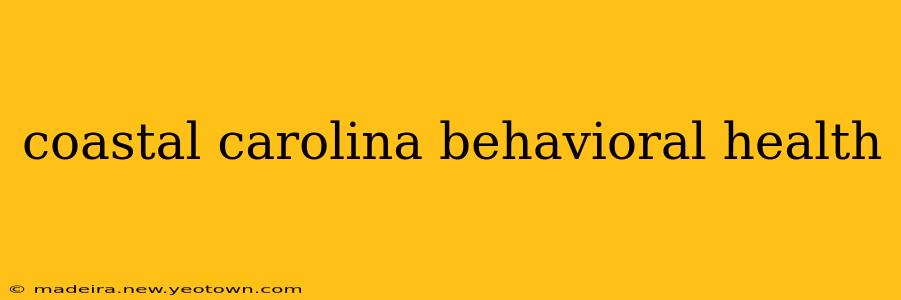 coastal carolina behavioral health