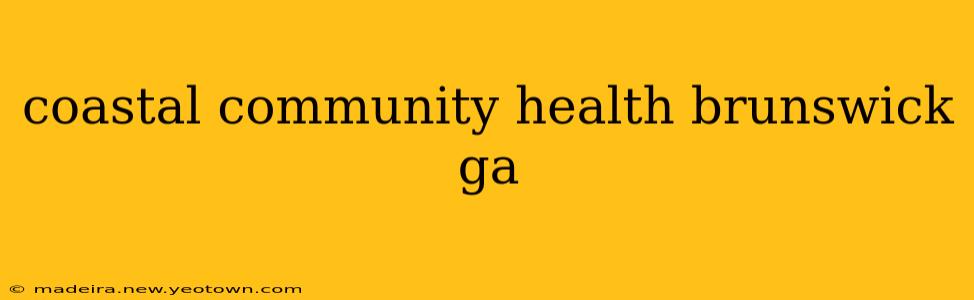 coastal community health brunswick ga