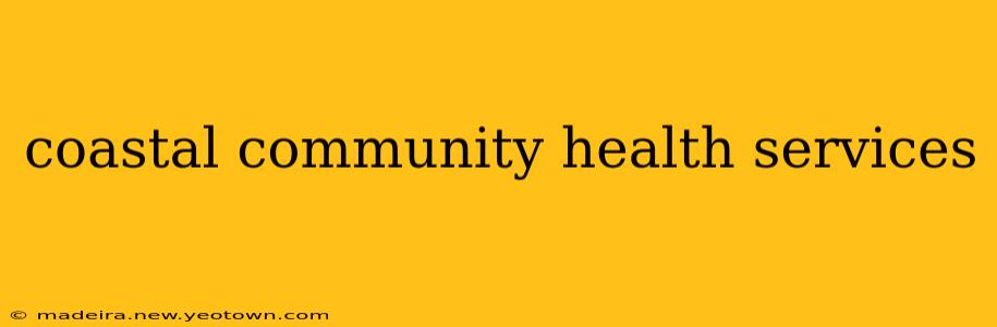 coastal community health services