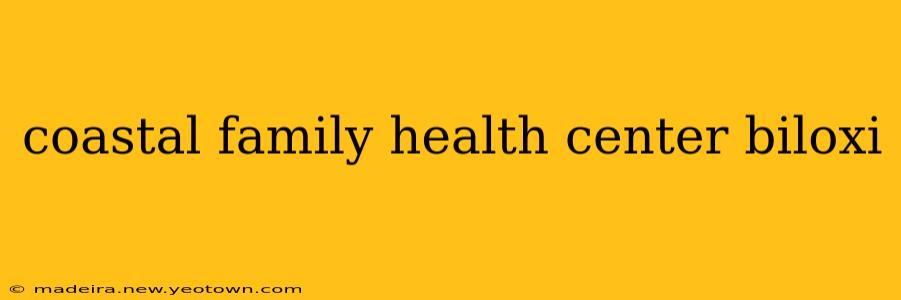 coastal family health center biloxi