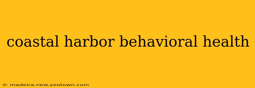 coastal harbor behavioral health