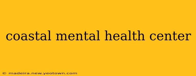 coastal mental health center