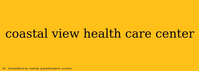 coastal view health care center
