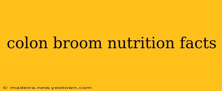 colon broom nutrition facts