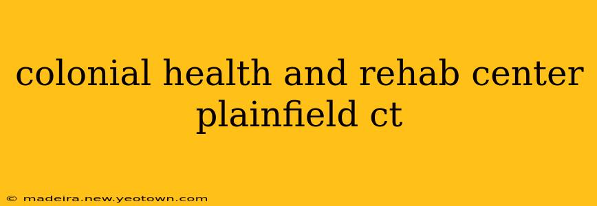 colonial health and rehab center plainfield ct