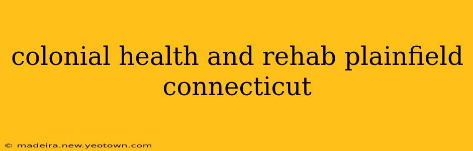 colonial health and rehab plainfield connecticut