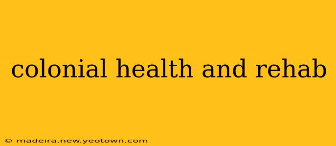 colonial health and rehab