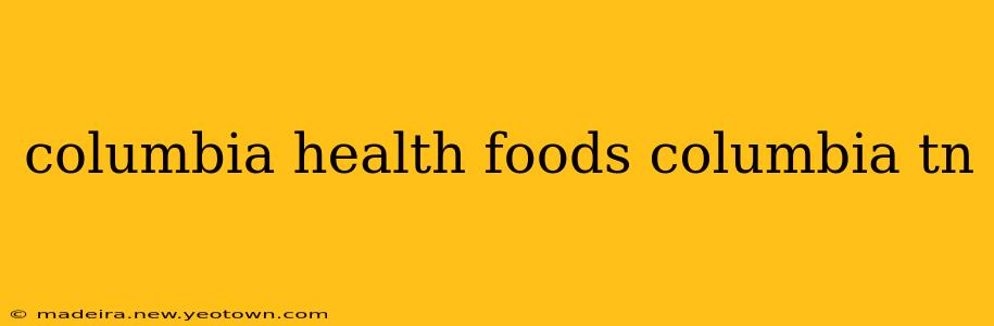 columbia health foods columbia tn